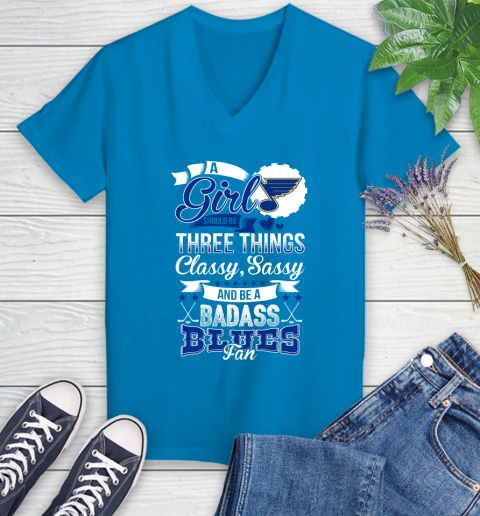 St.Louis Blues NHL Hockey A Girl Should Be Three Things Classy Sassy And A Be Badass Fan Women's V-Neck T-Shirt 7