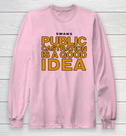 Public Castration Is A Good Idea SWANS Long Sleeve T-Shirt 6