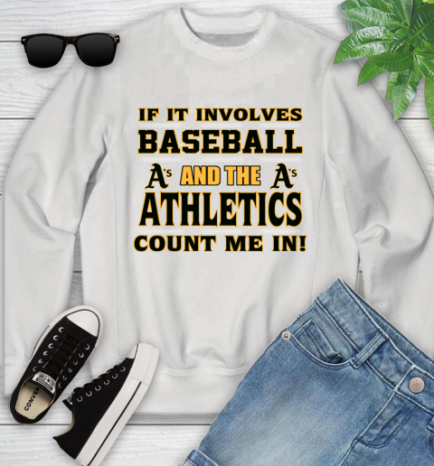 MLB If It Involves Baseball And The Oakland Athletics Count Me In Sports Youth Sweatshirt