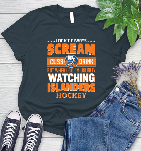 New York Islanders NHL Hockey I Scream Cuss Drink When I'm Watching My Team Women's T-Shirt 11