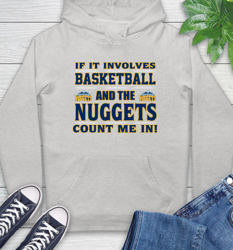NBA If It Involves Basketball And Denver Nuggets Count Me In Sports Hoodie