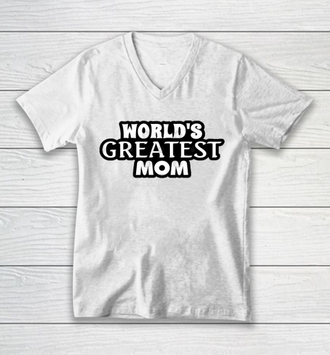 Mother's Day Funny Gift Ideas Apparel  World's Greatest Mom! T Shirt V-Neck T-Shirt