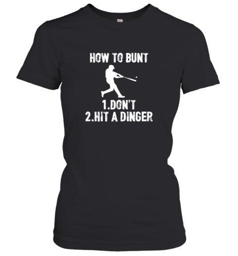 How to Bunt Don't . Hit a Dinger Funny  Baseball Women's T-Shirt