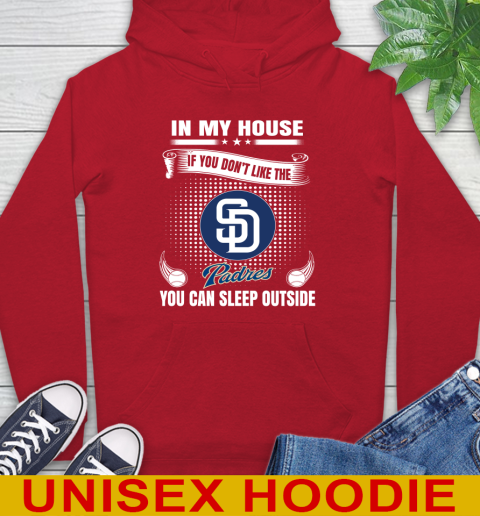 San Diego Padres MLB Baseball In My House If You Don't Like The  Padres You Can Sleep Outside Shirt Hoodie 10
