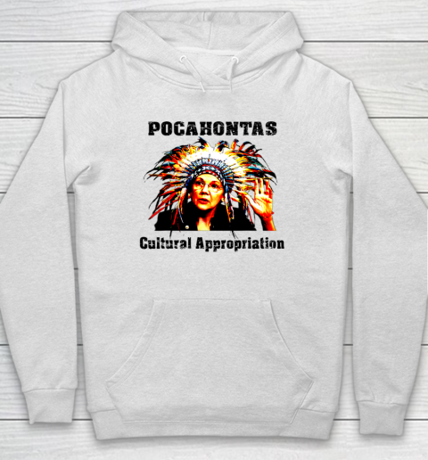 Elizabeth Warren Pocahontas Cultural Appropriation Hoodie
