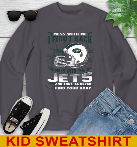 NFL Football New York Jets Mess With Me I Fight Back Mess With My Team And They'll Never Find Your Body Shirt Youth Sweatshirt 5