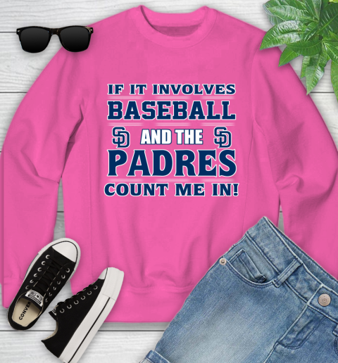 MLB If It Involves Baseball And The San Diego Padres Count Me In Sports Youth Sweatshirt 7