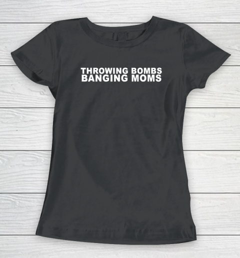 Throwing Bombs Banging Moms Funny Football Women's T-Shirt