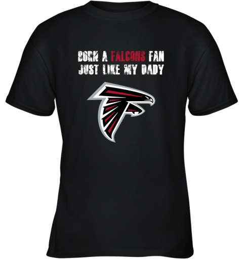 Atlanta Falcons Born A Falcons Fan Just Like My Daddy Youth T-Shirt