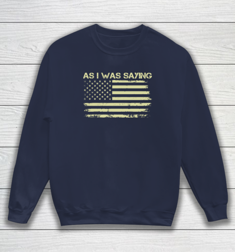 As I Was Saying Funny Political Trump 2024 Election Sweatshirt 2