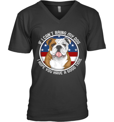 Bulldog If I Can't Bring My Dog V-Neck T-Shirt