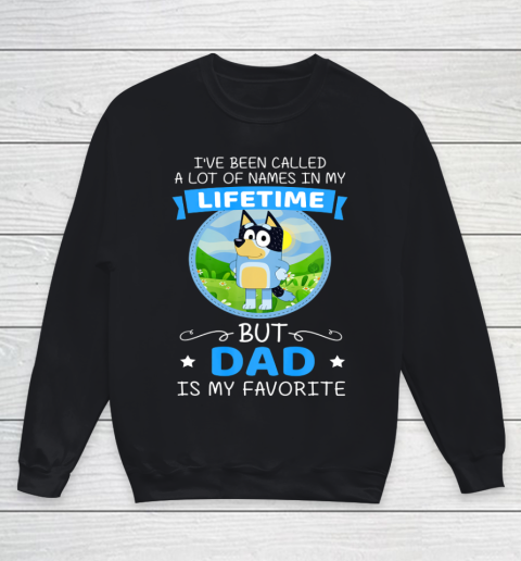 Bluey Dad Called A Lot Of Names In My Lifetime Youth Sweatshirt