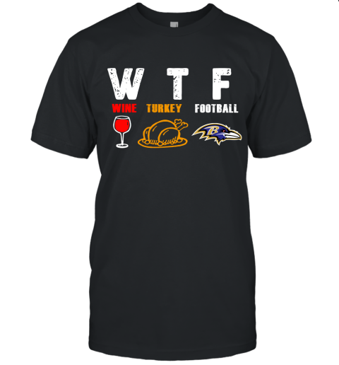 WTF Wine Turkey Football Baltimore Ravens Thanksgiving Unisex Jersey Tee