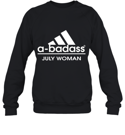 A Badass July Women Are Born In March Sweatshirt