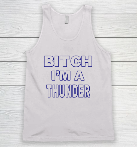 Bitch I'm A Thunder Tank Top