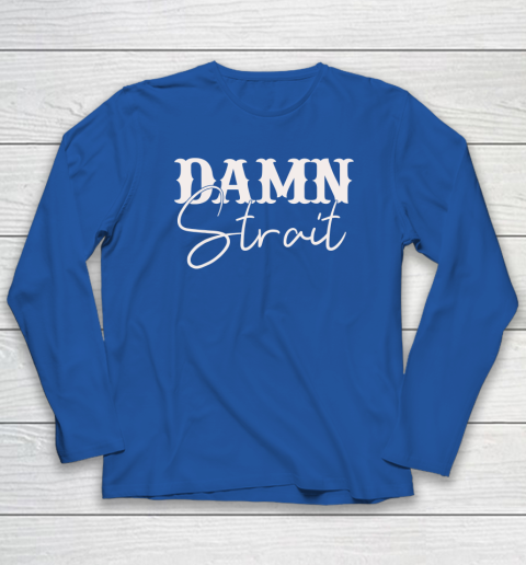 Damn Strait Long Sleeve T-Shirt 5