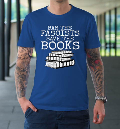 Ban The Fascists Save The Books Funny Book Lover Worm Nerd T-Shirt 7