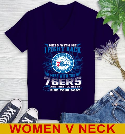 NBA Basketball Philadelphia 76ers Mess With Me I Fight Back Mess With My Team And They'll Never Find Your Body Shirt Women's V-Neck T-Shirt 3