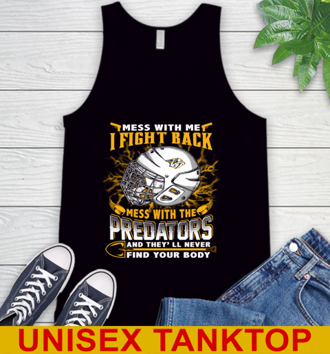 NHL Hockey Nashville Predators Mess With Me I Fight Back Mess With My Team And They'll Never Find Your Body Shirt Tank Top