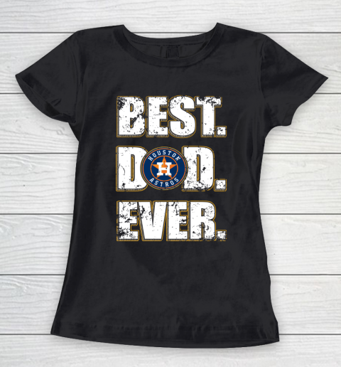 MLB Houston Astros Baseball Best Dad Ever Family Shirt Women's T-Shirt