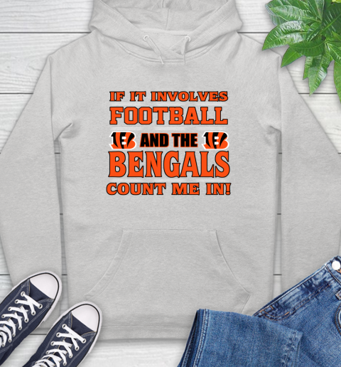 NFL If It Involves Football And The Cincinnati Bengals Count Me In Sports Hoodie