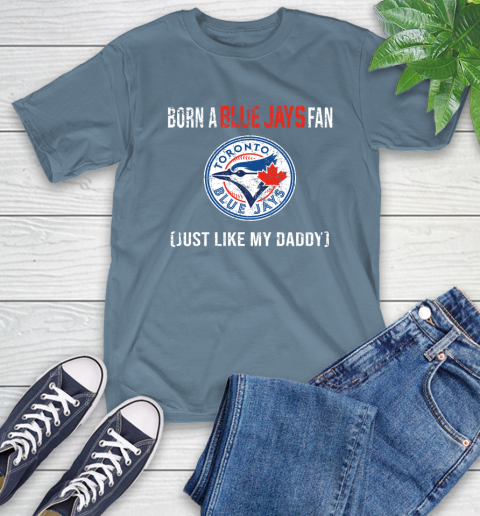 MLB Baseball Toronto Blue Jays Loyal Fan Just Like My Daddy Shirt T-Shirt - Image 10