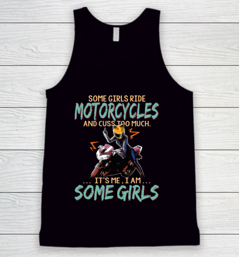 Some Girls Play Motorcycles And Cuss Too Much. I Am Some Girls Tank Top