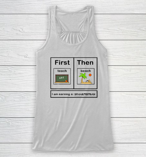 First Teach Then Beach I Am Earning A Summer Break Racerback Tank