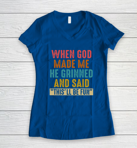 When God Made Me He Said This'll Be Fun Women's V-Neck T-Shirt 5