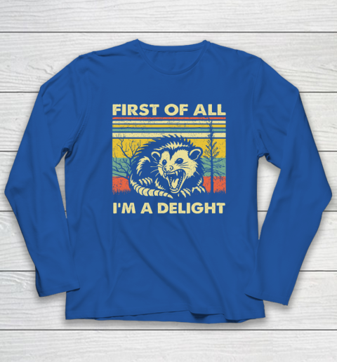 First Of All I'm A Delight Sarcastic Angry Opossum Possum Long Sleeve T-Shirt 5