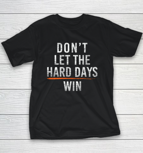 Don't Let The Hard Days Win Youth T-Shirt