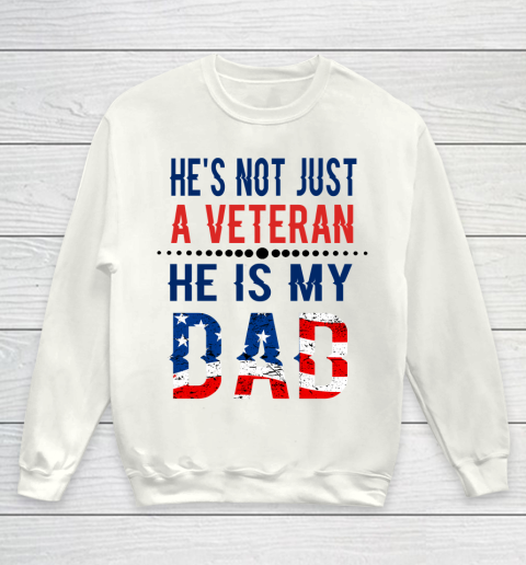 Veterans Day He is Not Just A Veteran He is My Dad Veterans Day Youth Sweatshirt