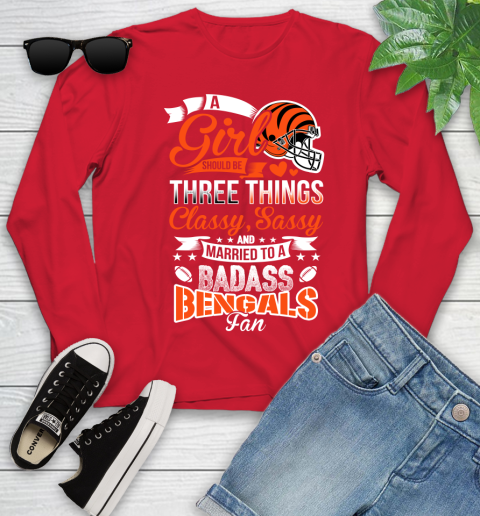 Cincinnati Bengals NFL Football A Girl Should Be Three Things Classy Sassy And A Be Badass Fan Youth Long Sleeve 11