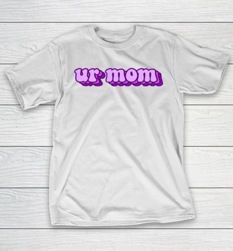 UrMom Shirt Ur Mom T-Shirt