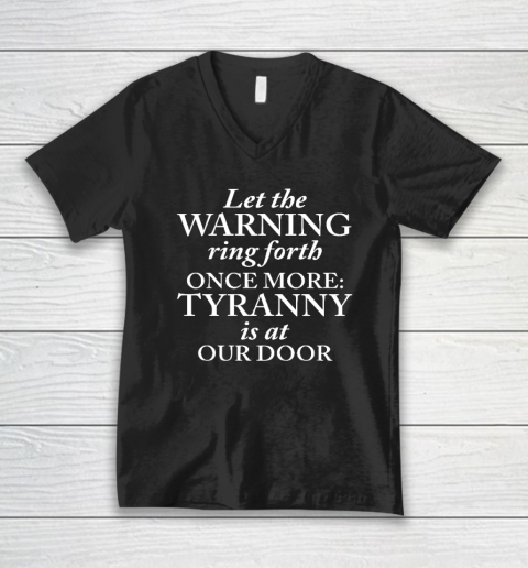 Let The Warning Ring Forth Once More Tyranny Is At Our Door V-Neck T-Shirt