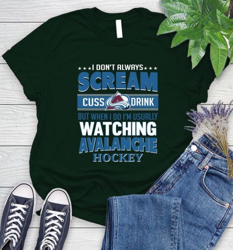Colorado Avalanche NHL Hockey I Scream Cuss Drink When I'm Watching My Team Women's T-Shirt 6