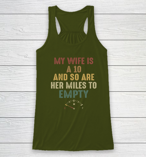 Funny My Wife Is A 10 And So Are Her Miles To Empty Racerback Tank 2