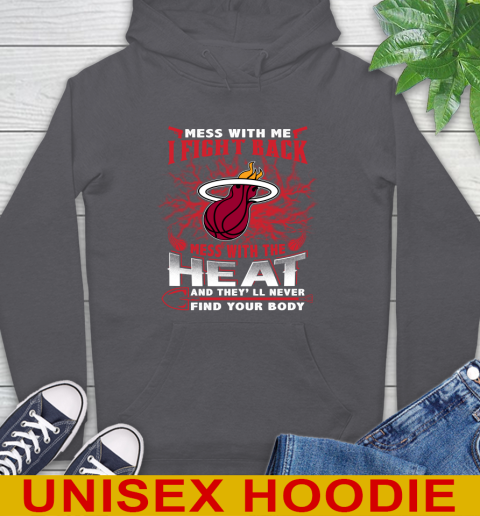 NBA Basketball Miami Heat Mess With Me I Fight Back Mess With My Team And They'll Never Find Your Body Shirt Hoodie 7