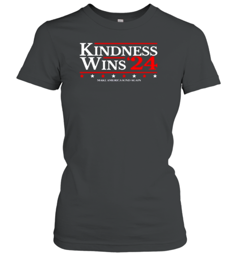 Kindness Wins 24 Make America Kind Again Women's T-Shirt