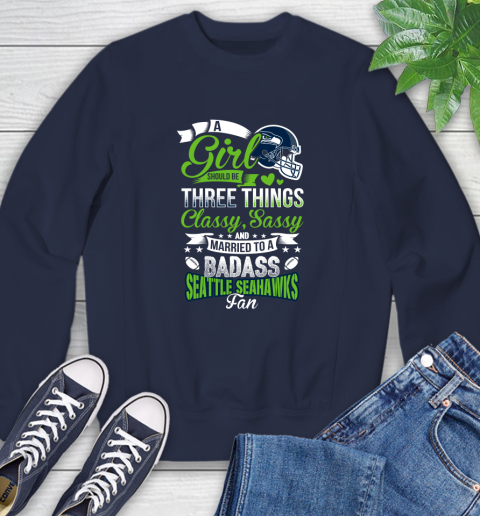 Seattle Seahawks NFL Football A Girl Should Be Three Things Classy Sassy And A Be Badass Fan Sweatshirt 2