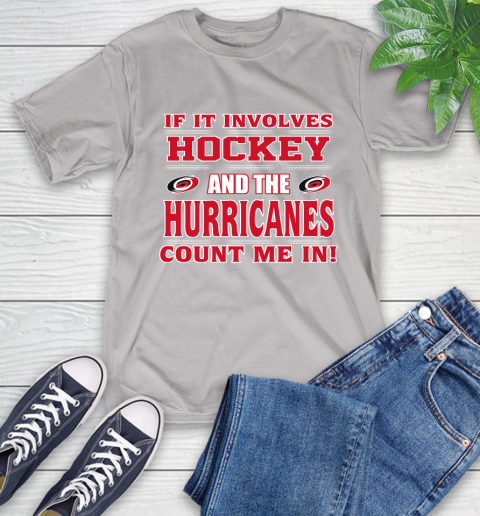 NHL If It Involves Hockey And The Carolina Hurricanes Count Me In Sports T-Shirt 12
