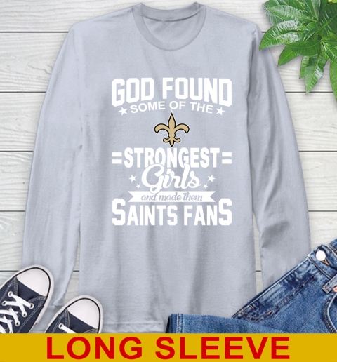 New Orleans Saints NFL Football God Found Some Of The Strongest Girls Adoring Fans Long Sleeve T-Shirt 6