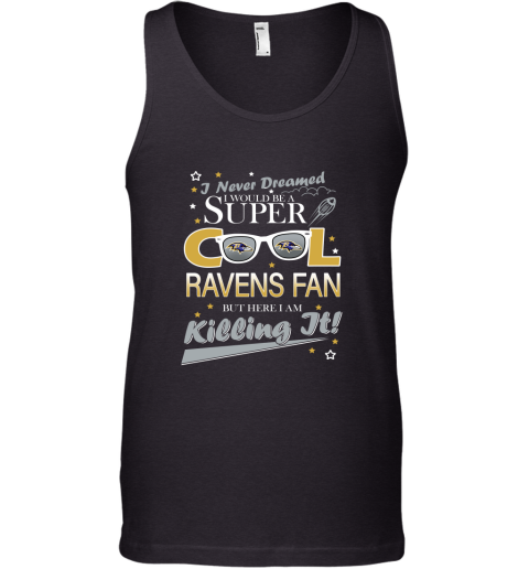 Baltimore Ravens NFL Football I Never Dreamed I Would Be Super Cool Fan Tank Top