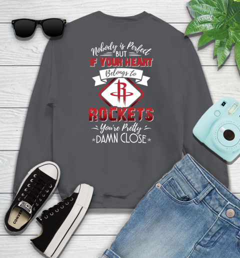 NBA Basketball Houston Rockets Nobody Is Perfect But If Your Heart Belongs To Rockets You're Pretty Damn Close Shirt Sweatshirt 6