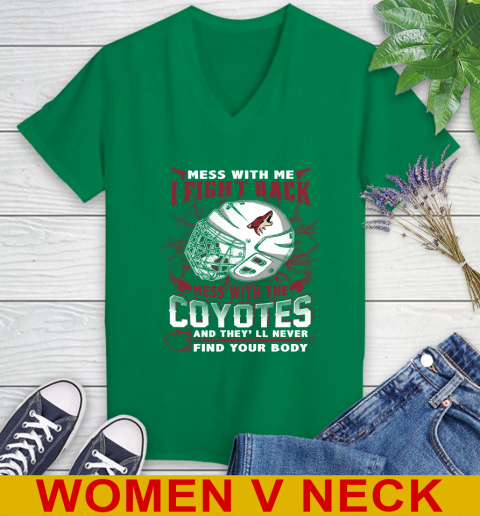 NHL Hockey Arizona Coyotes Mess With Me I Fight Back Mess With My Team And They'll Never Find Your Body Shirt Women's V-Neck T-Shirt 5