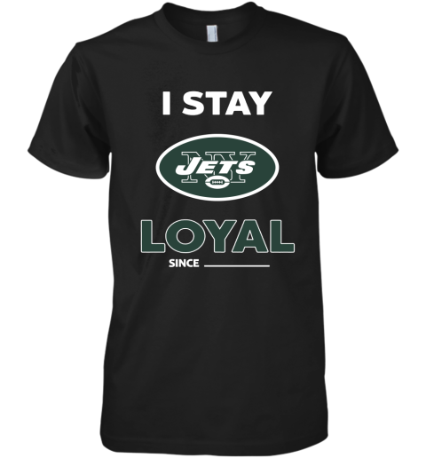New York Jets I Stay Loyal Since Personalized Premium Men's T-Shirt