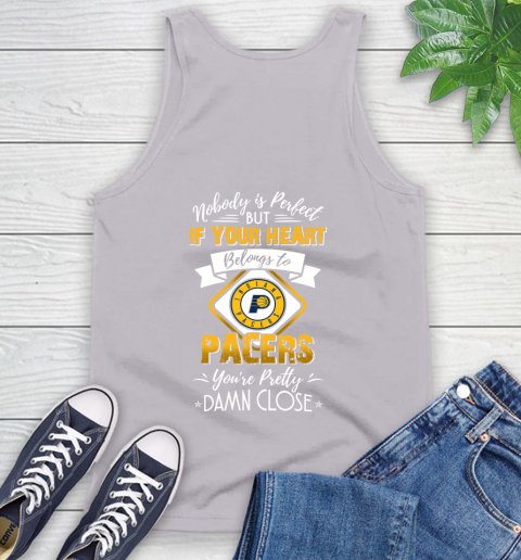 NBA Basketball Indiana Pacers Nobody Is Perfect But If Your Heart Belongs To Pacers You're Pretty Damn Close Shirt Tank Top 3