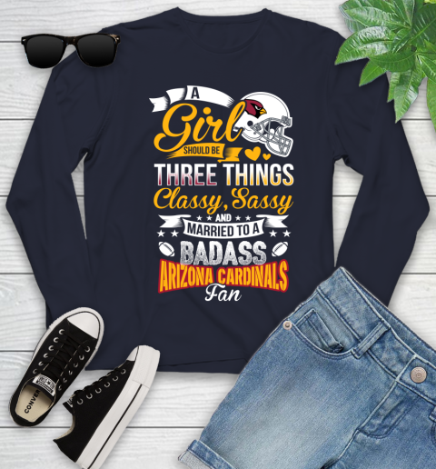Arizona Cardinals NFL Football A Girl Should Be Three Things Classy Sassy And A Be Badass Fan Youth Long Sleeve 2