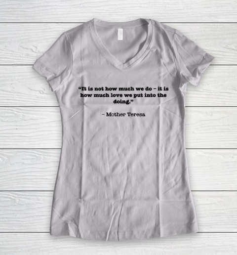 Mother's Day Funny Gift Ideas Apparel  “It is not how much we do – it is how much love we put into Women's V-Neck T-Shirt
