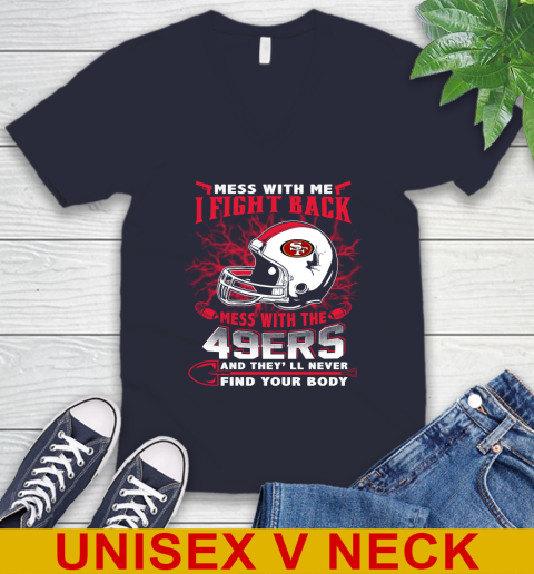 NFL Football San Francisco 49ers Mess With Me I Fight Back Mess With My Team And They'll Never Find Your Body Shirt V-Neck T-Shirt 2